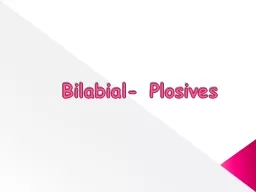 Bilabial-  Plosives   Place: