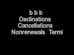 b b b Declinations  Cancellations  Nonrenewals  Termi
