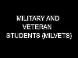 MILITARY AND VETERAN  STUDENTS (MILVETS)