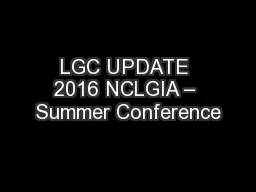 LGC UPDATE 2016 NCLGIA – Summer Conference