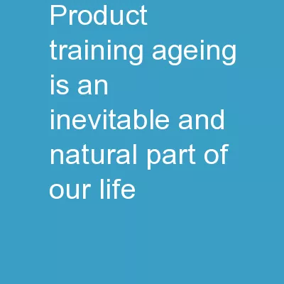 Product Training  Ageing is an inevitable and natural part of our life