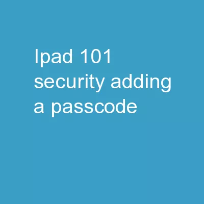 iPad 101 Security	 Adding a Passcode