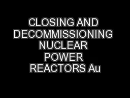CLOSING AND DECOMMISSIONING NUCLEAR POWER REACTORS Au