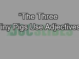 “The Three Tiny Pigs Use Adjectives”