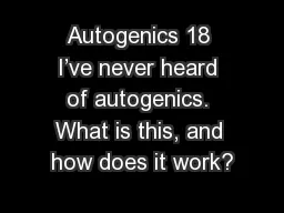 Autogenics 18 I’ve never heard of autogenics. What is this, and how does it work?