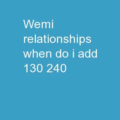 WEMI Relationships When do I add 130/240?