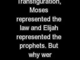 At  the Transfiguration, Moses represented the law and Elijah represented the prophets.