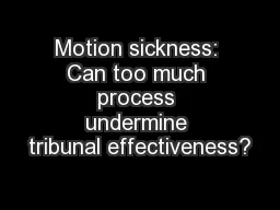 Motion sickness: Can too much process undermine tribunal effectiveness?