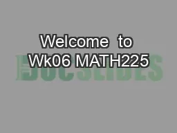 Welcome  to Wk06 MATH225