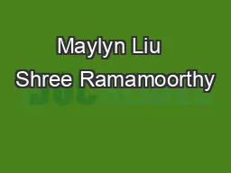Maylyn Liu  Shree Ramamoorthy