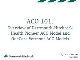 ACO 101:   Overview of Dartmouth-Hitchcock Health Pioneer ACO Model and OneCare Vermont