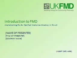 Introduction to FMD Implementing the EU Falsified Medicines Directive in the UK