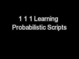1 1 1 Learning Probabilistic Scripts