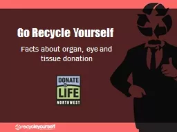 Go  Recycle Yourself Facts about organ, eye and tissue donation