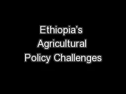 Ethiopia’s Agricultural Policy Challenges