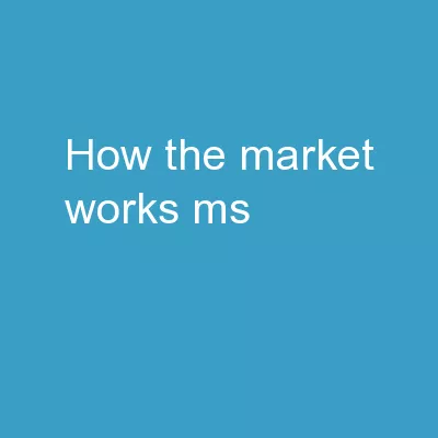 How The Market Works! Ms.