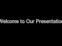 Welcome to Our Presentation