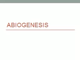 Abiogenesis Abiogenesis – creation of life from non-living molecules