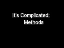 It’s Complicated:   Methods