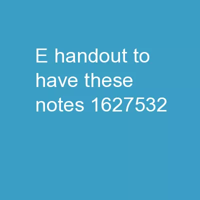 e-handout To have these notes