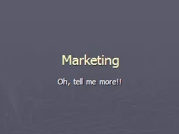 Marketing Oh, tell me more!!