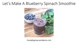 Let’s Make A Blueberry Spinach Smoothie