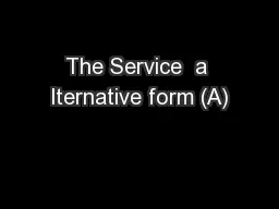 The Service  a lternative form (A)