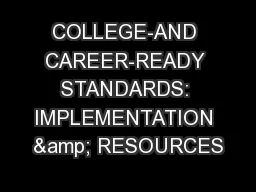 COLLEGE-AND CAREER-READY STANDARDS: IMPLEMENTATION & RESOURCES