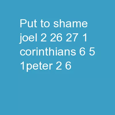 “put to shame” Joel 2:26-27; 1 Corinthians 6:5; 1Peter 2:6