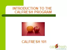 INTRODUCTION TO THE   CALFRESH PROGRAM