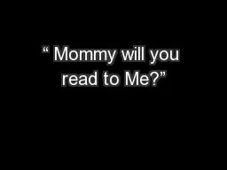 “ Mommy will you read to Me?”