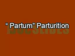 “ Partum” Parturition