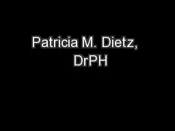 Patricia M. Dietz,  DrPH