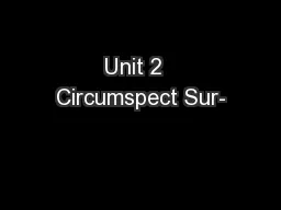 Unit 2  Circumspect Sur-