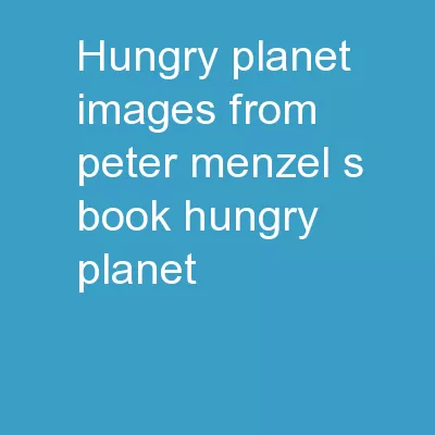 HUNGRY PLANET Images from Peter Menzel’s book “Hungry Planet”