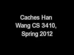 Caches Han Wang CS 3410, Spring 2012