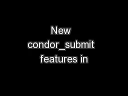 New  condor_submit  features in