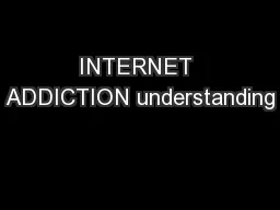 INTERNET ADDICTION understanding