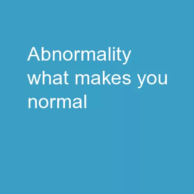 ABNORMALITY What Makes You Normal?