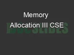 Memory Allocation III CSE