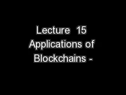 Lecture  15 Applications of Blockchains -