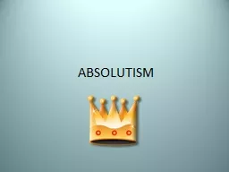 ABSOLUTISM What Makes a Monarch?