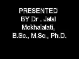 PRESENTED BY Dr . Jalal Mokhalalati, B.Sc., M.Sc., Ph.D.