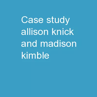 Case Study:   Allison Knick and Madison Kimble