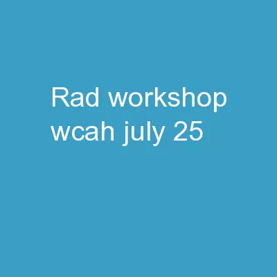 RAD Workshop WCAH July  25,