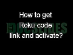 How to get Roku code link and activate?
