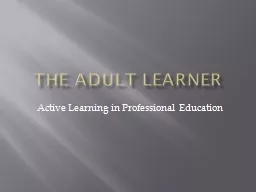 The Adult Learner Active Learning in Professional Education