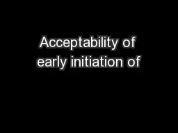 Acceptability of early initiation of