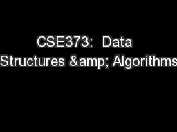 CSE373:  Data  Structures & Algorithms