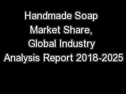 Handmade Soap Market Share, Global Industry Analysis Report 2018-2025